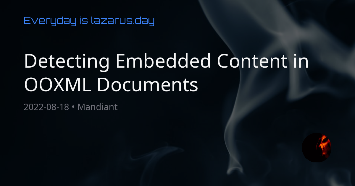 Detecting Embedded Content in OOXML Documents - Mandiant | lazarus.day