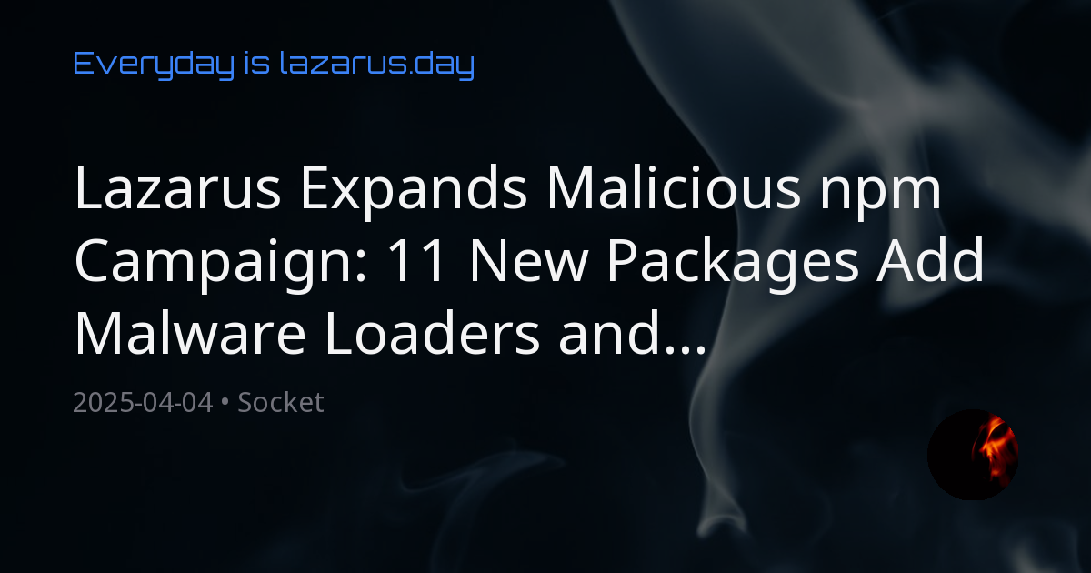 Lazarus Expands Malicious npm Campaign: 11 New Packages Add Malware ...