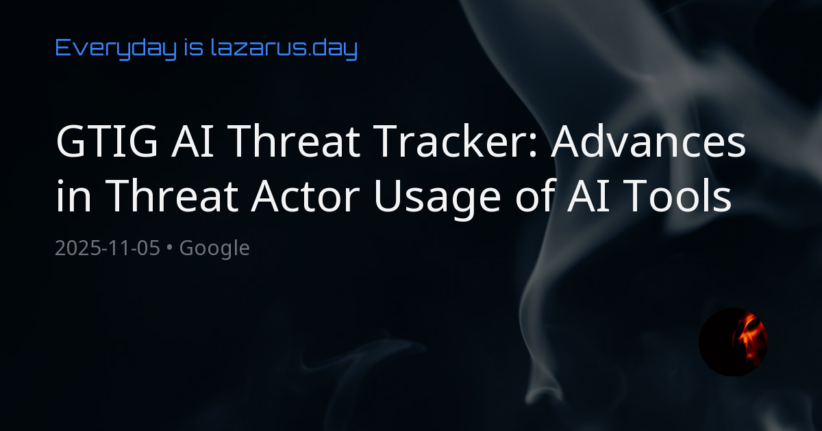 GTIG AI Threat Tracker: Advances in Threat Actor Usage of AI Tools ...