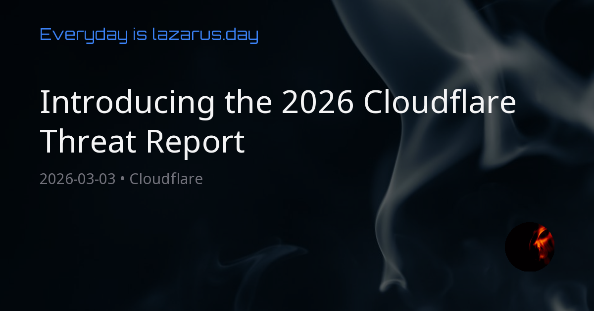 Introducing the 2026 Cloudflare Threat Report - Cloudflare | lazarus.day